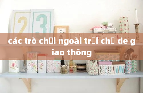 các trò chơi ngoài trời chủ de giao thông