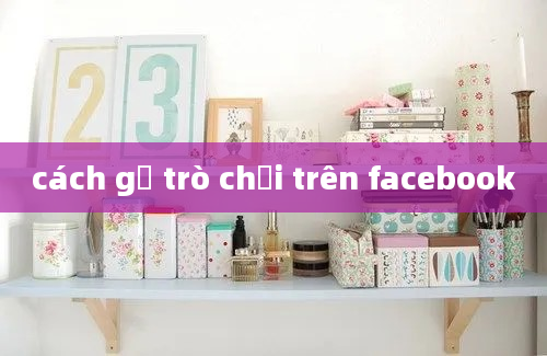 cách gỡ trò chơi trên facebook