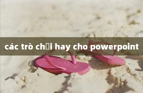 các trò chơi hay cho powerpoint