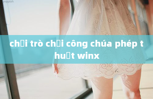 chơi trò chơi công chúa phép thuật winx