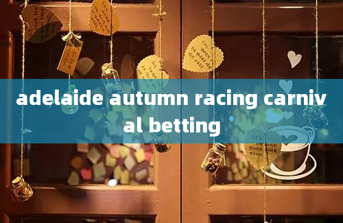 adelaide autumn racing carnival betting