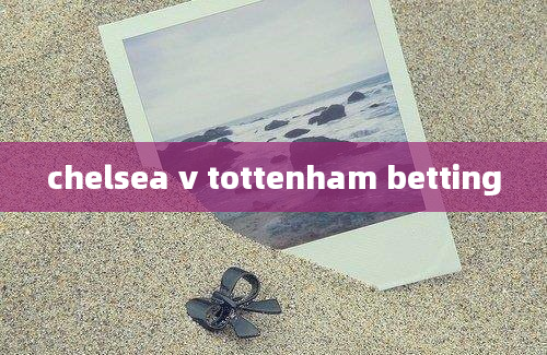 chelsea v tottenham betting