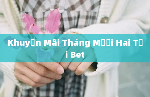 Khuyến Mãi Tháng Mười Hai Tại Bet