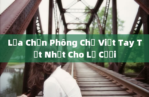 Lựa Chọn Phông Chữ Viết Tay Tốt Nhất Cho Lễ Cưới