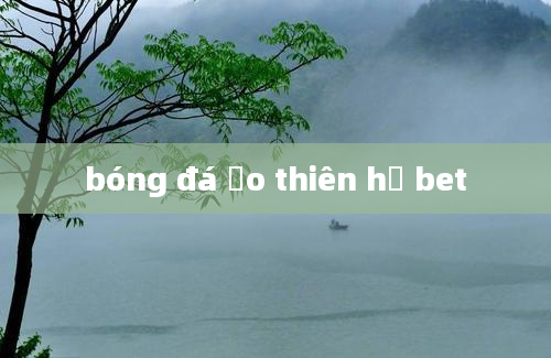 bóng đá ảo thiên hạ bet