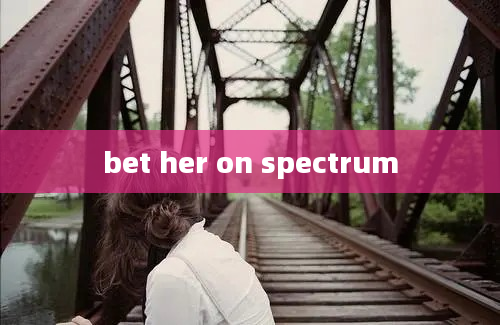 bet her on spectrum