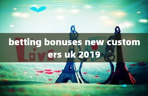 betting bonuses new customers uk 2019