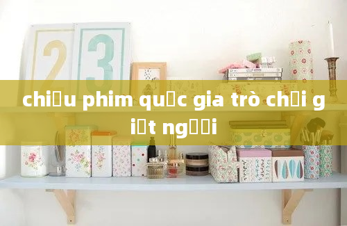 chiếu phim quốc gia trò chơi giết người