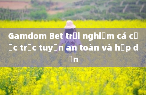 Gamdom Bet trải nghiệm cá cược trực tuyến an toàn và hấp dẫn