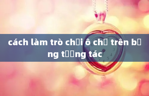 cách làm trò chơi ô chữ trên bảng tương tác