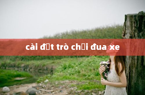 cài đặt trò chơi đua xe