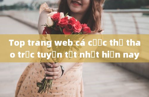 Top trang web cá cược thể thao trực tuyến tốt nhất hiện nay