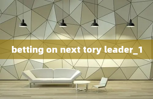 betting on next tory leader_1