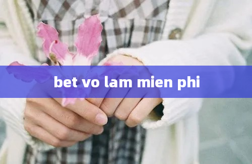 bet vo lam mien phi