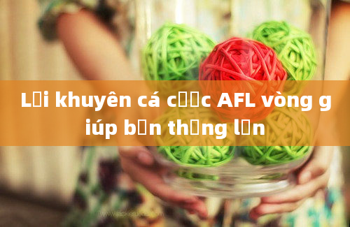 Lời khuyên cá cược AFL vòng giúp bạn thắng lớn