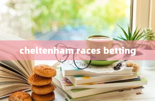 cheltenham races betting