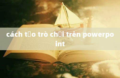 cách tạo trò chơi trên powerpoint