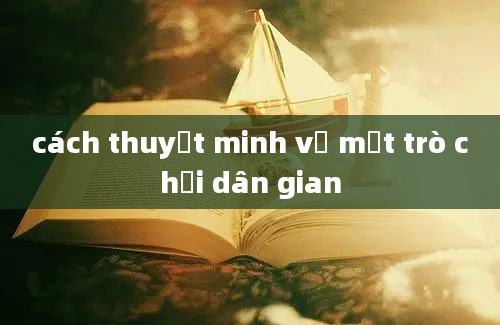 cách thuyết minh về một trò chơi dân gian