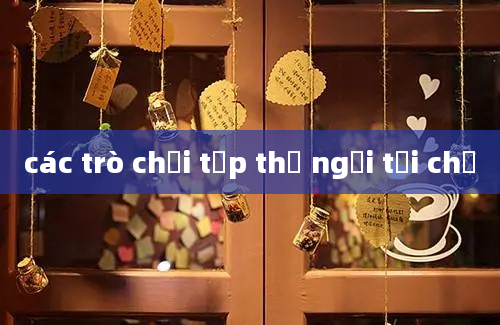 các trò chơi tập thể ngồi tại chỗ