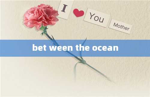 bet ween the ocean