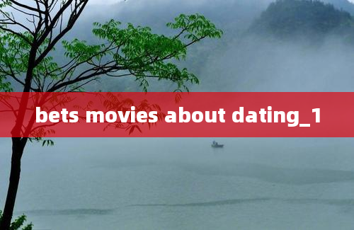 bets movies about dating_1