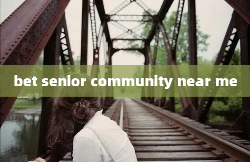 bet senior community near me