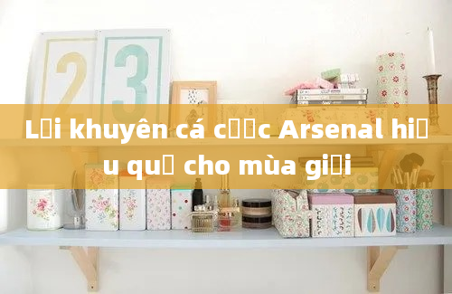 Lời khuyên cá cược Arsenal hiệu quả cho mùa giải