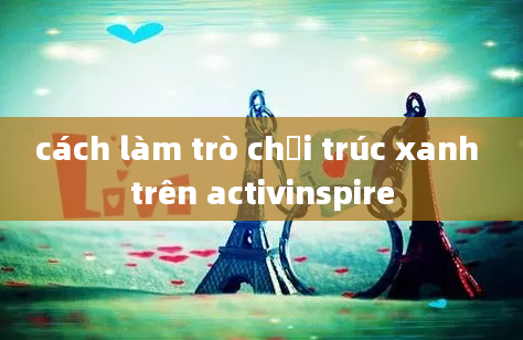 cách làm trò chơi trúc xanh trên activinspire