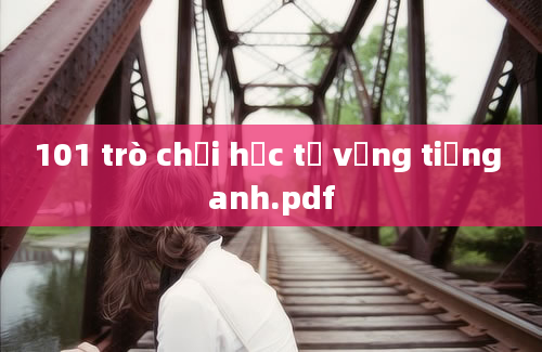 101 trò chơi học từ vựng tiếng anh.pdf