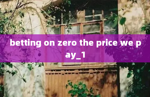 betting on zero the price we pay_1