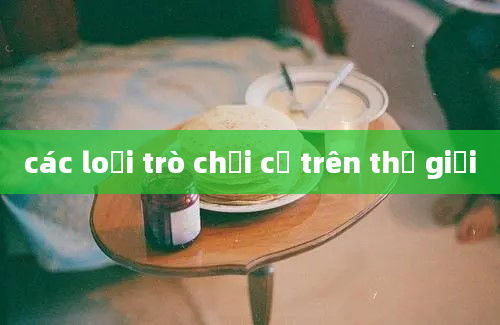 các loại trò chơi cờ trên thế giới