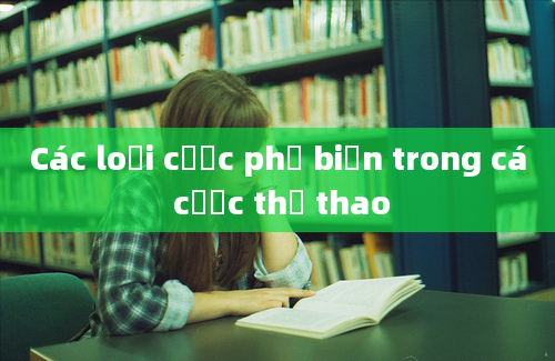 Các loại cược phổ biến trong cá cược thể thao