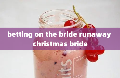 betting on the bride runaway christmas bride