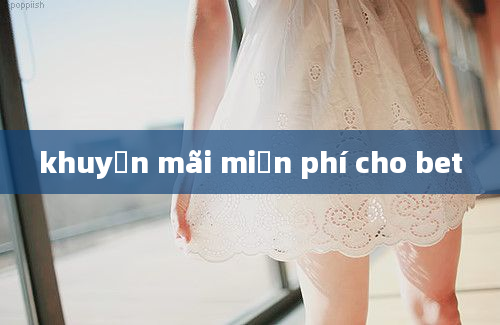 khuyến mãi miễn phí cho bet