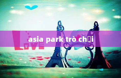 asia park trò chơi